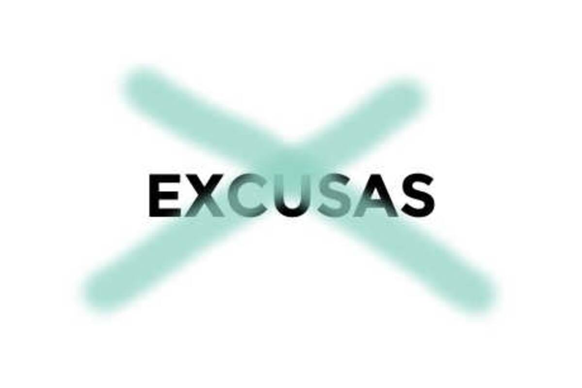 Antes que decir excusas, debemos enfrentara cada situación que nos corresponda enfrentar.