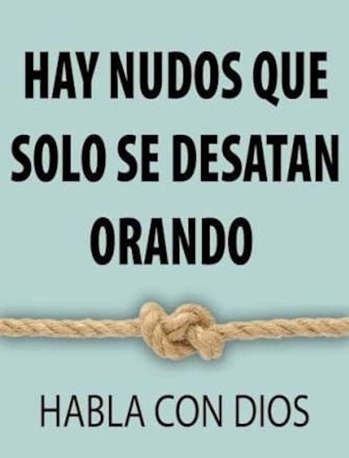 Si acude a Dios, Él le ayuda a desatar ese enredo de su vida.
